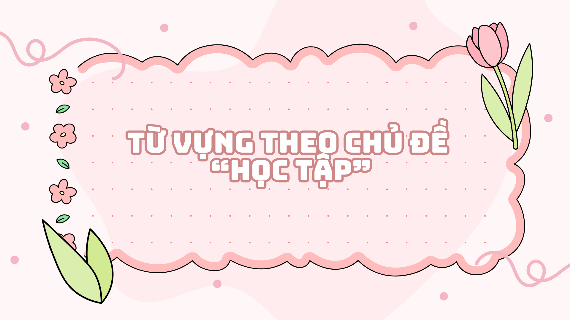 TỪ VỰNG TIẾNG HÀN CHỦ ĐỀ “HỌC TẬP”